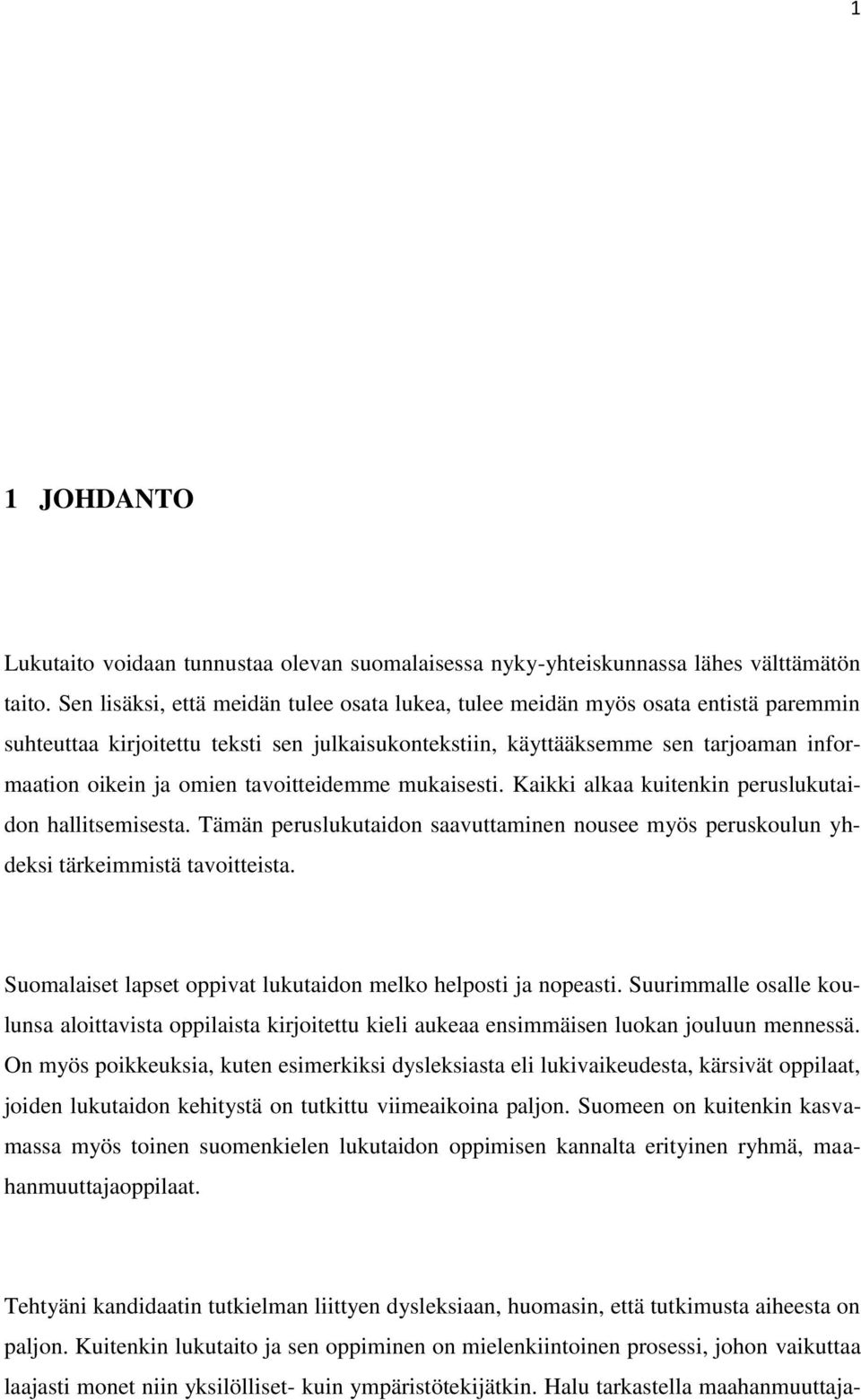 tavoitteidemme mukaisesti. Kaikki alkaa kuitenkin peruslukutaidon hallitsemisesta. Tämän peruslukutaidon saavuttaminen nousee myös peruskoulun yhdeksi tärkeimmistä tavoitteista.