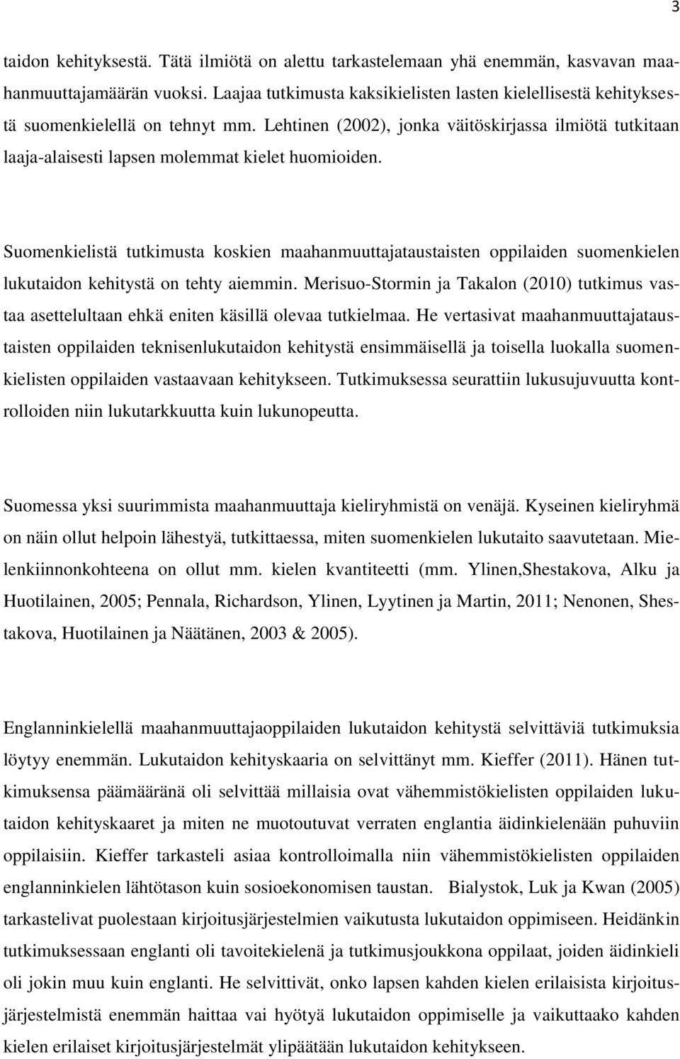 Lehtinen (2002), jonka väitöskirjassa ilmiötä tutkitaan laaja-alaisesti lapsen molemmat kielet huomioiden.