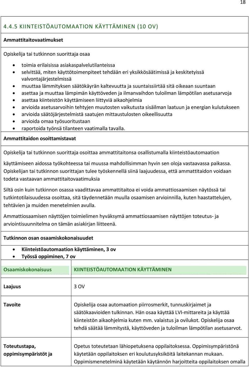 ilmanvaihdon tuloilman lämpötilan asetusarvoja asettaa kiinteistön käyttämiseen liittyviä aikaohjelmia arvioida asetusarvoihin tehtyjen muutosten vaikutusta sisäilman laatuun ja energian kulutukseen