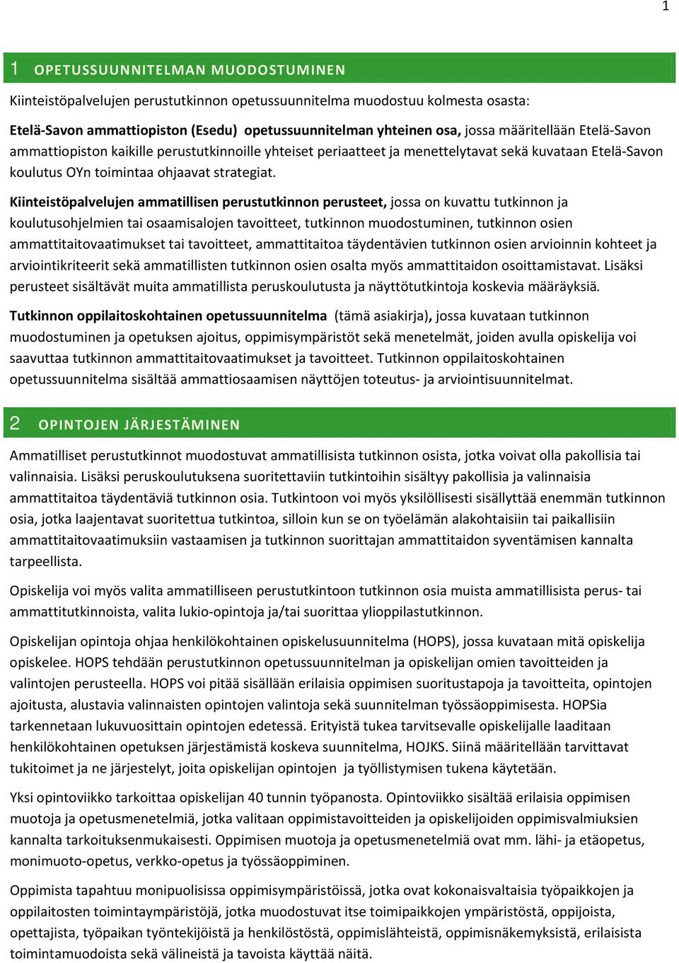 Kiinteistöpalvelujen ammatillisen perustutkinnon perusteet, jossa on kuvattu tutkinnon ja koulutusohjelmien tai osaamisalojen tavoitteet, tutkinnon muodostuminen, tutkinnon osien