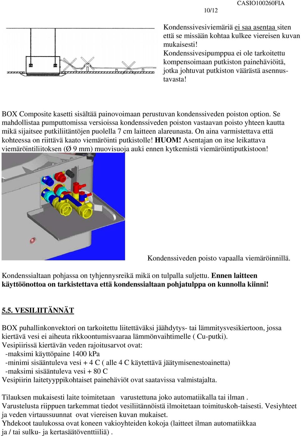 BOX Composite kasetti sisältää painovoimaan perustuvan kondenssiveden poiston option.