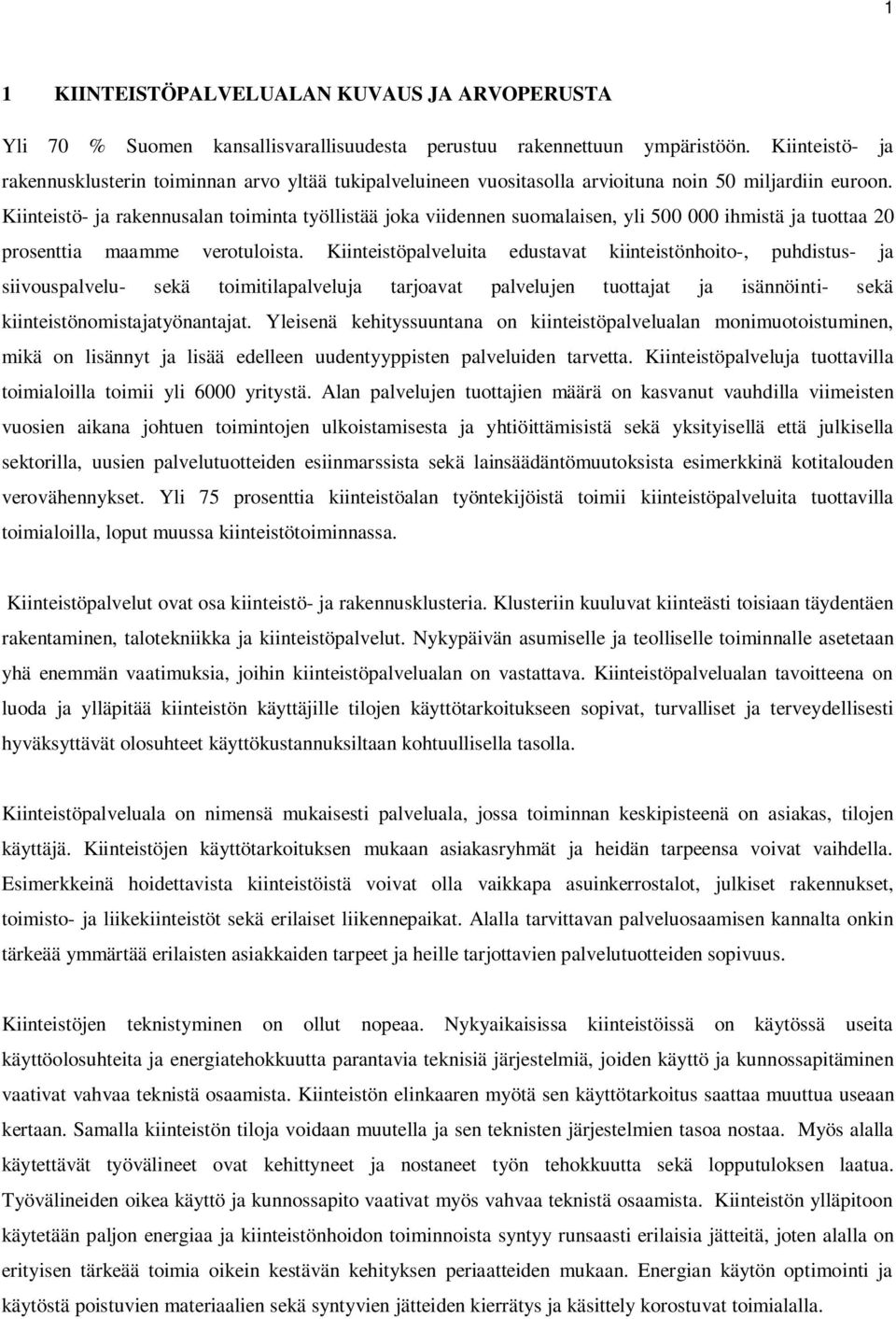 Kiinteistö- ja rakennusalan toiminta työllistää joka viidennen suomalaisen, yli 500 000 ihmistä ja tuottaa 20 prosenttia maamme verotuloista.