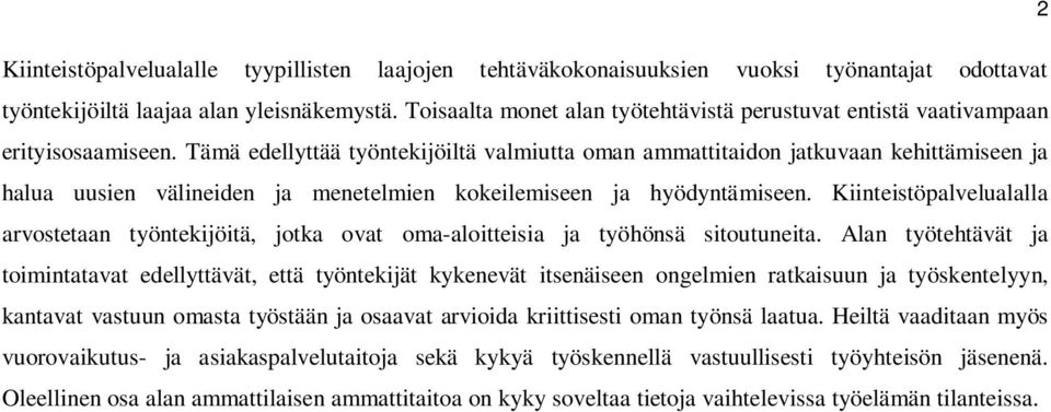 Tämä edellyttää työntekijöiltä valmiutta oman ammattitaidon jatkuvaan kehittämiseen ja halua uusien välineiden ja menetelmien kokeilemiseen ja hyödyntämiseen.
