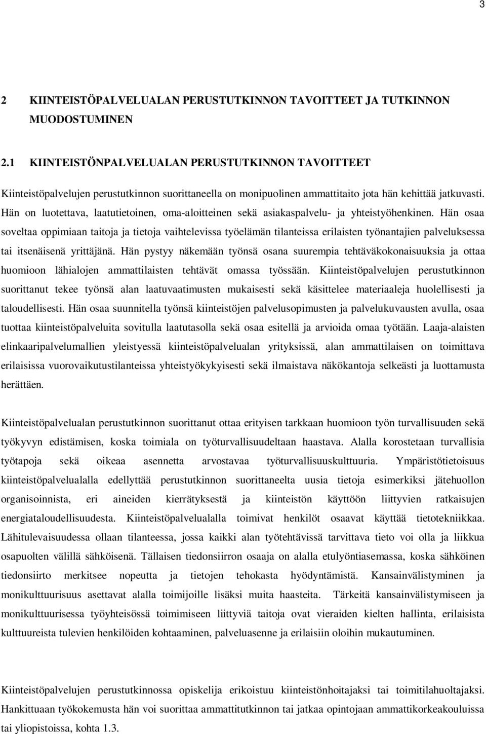 Hän on luotettava, laatutietoinen, oma-aloitteinen sekä asiakaspalvelu- ja yhteistyöhenkinen.