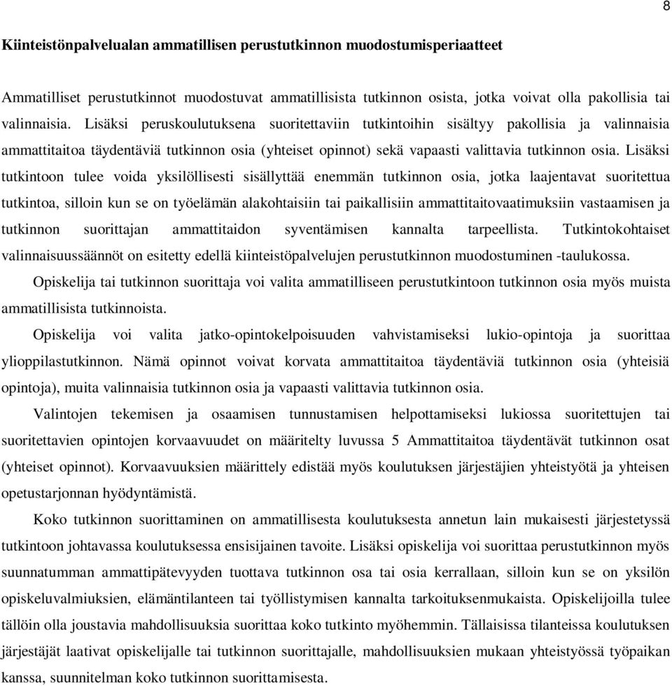 Lisäksi tutkintoon tulee voida yksilöllisesti sisällyttää enemmän tutkinnon osia, jotka laajentavat suoritettua tutkintoa, silloin kun se on työelämän alakohtaisiin tai paikallisiin