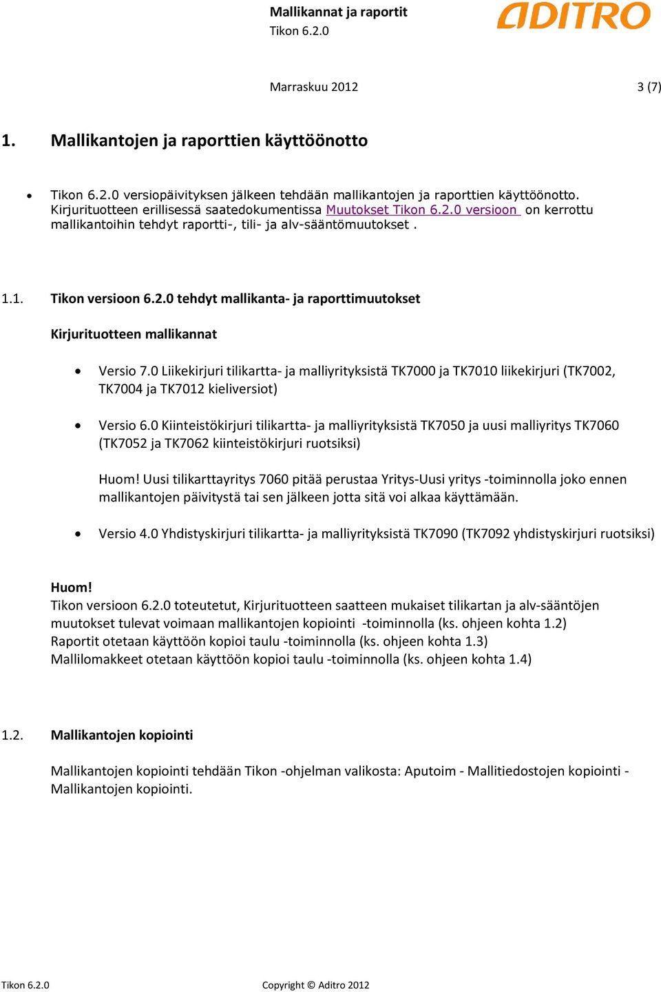 0 tehdyt mallikanta- ja raporttimuutokset Kirjurituotteen mallikannat Versio 7.