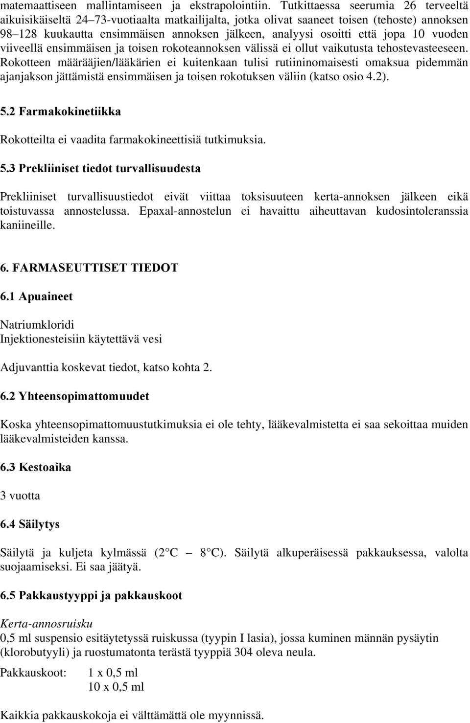 jopa 10 vuoden viiveellä ensimmäisen ja toisen rokoteannoksen välissä ei ollut vaikutusta tehostevasteeseen.