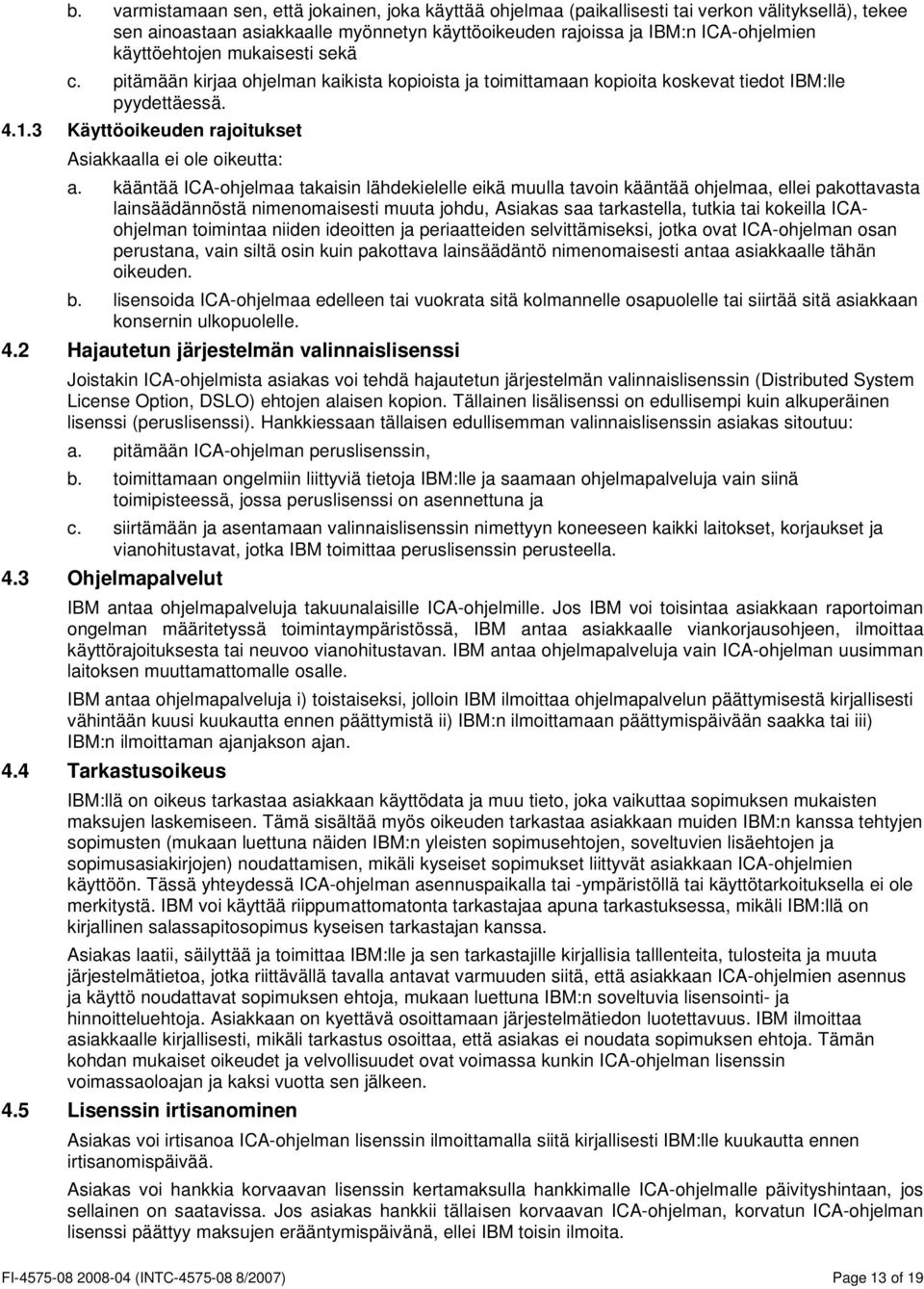 3 Käyttöoikeuden rajoitukset Asiakkaalla ei ole oikeutta: a.