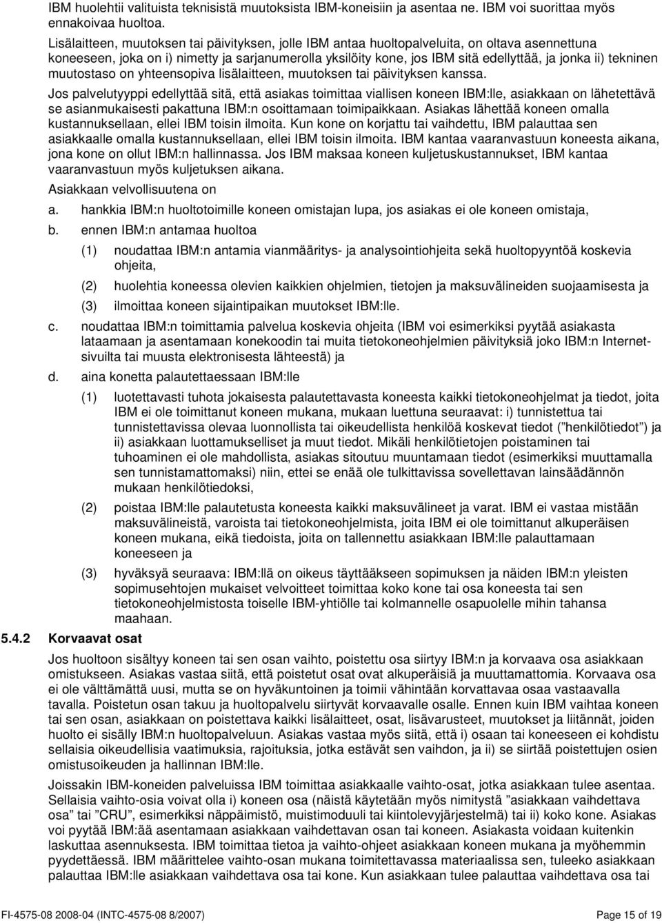 tekninen muutostaso on yhteensopiva lisälaitteen, muutoksen tai päivityksen kanssa.