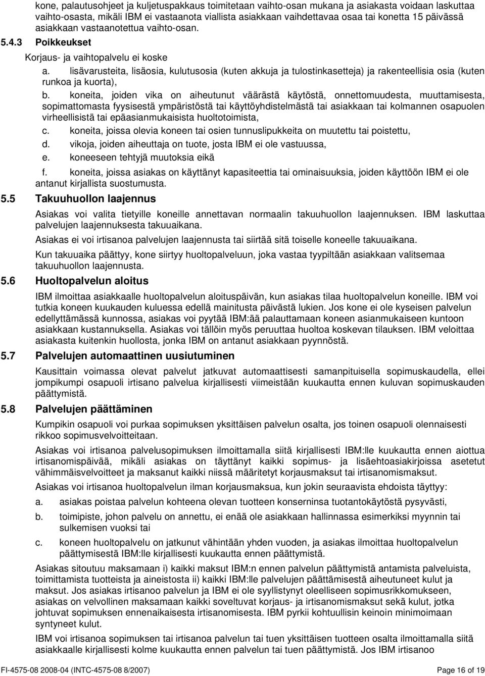 lisävarusteita, lisäosia, kulutusosia (kuten akkuja ja tulostinkasetteja) ja rakenteellisia osia (kuten runkoa ja kuorta), b.