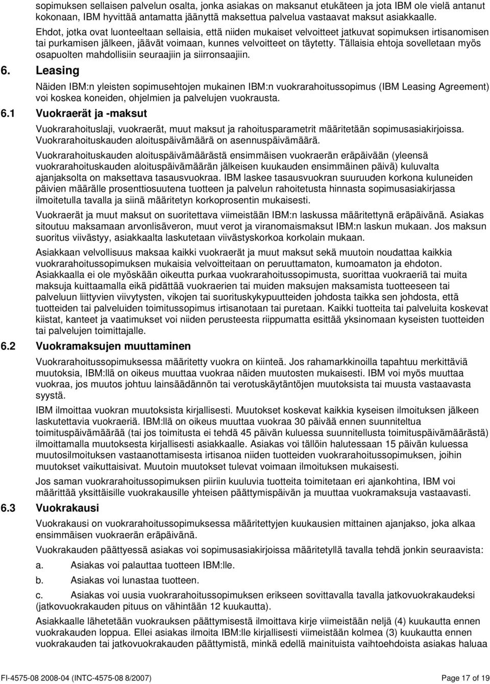 Tällaisia ehtoja sovelletaan myös osapuolten mahdollisiin seuraajiin ja siirronsaajiin. 6.