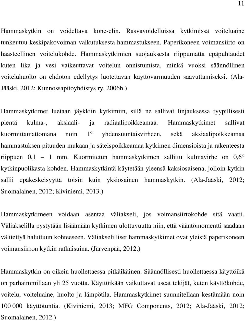 saavuttamiseksi. (Ala- Jääski, 2012; Kunnossapitoyhdistys ry, 2006b.