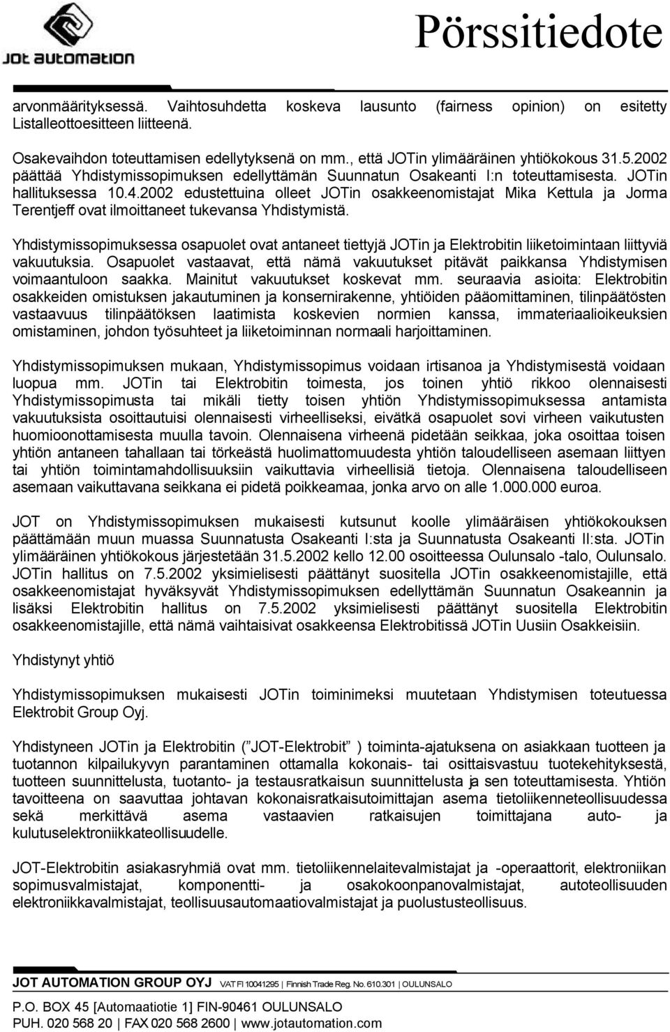 2002 edustettuina olleet JOTin osakkeenomistajat Mika Kettula ja Jorma Terentjeff ovat ilmoittaneet tukevansa Yhdistymistä.