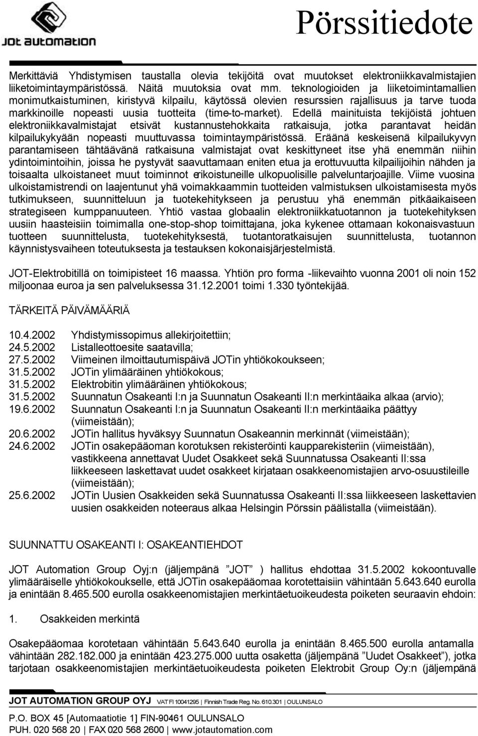 Edellä mainituista tekijöistä johtuen elektroniikkavalmistajat etsivät kustannustehokkaita ratkaisuja, jotka parantavat heidän kilpailukykyään nopeasti muuttuvassa toimintaympäristössä.