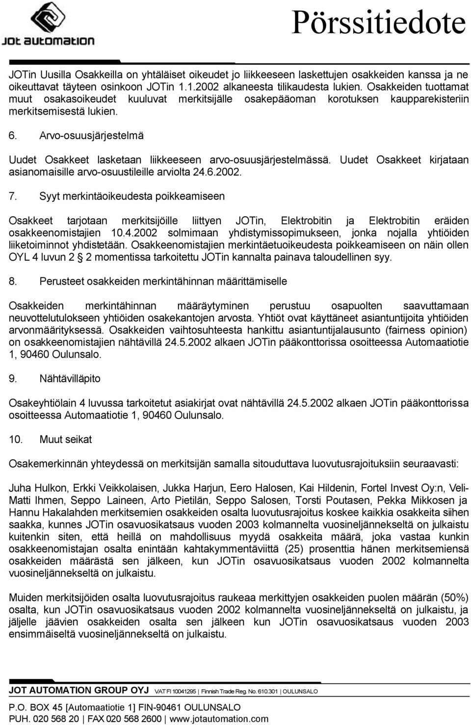 Arvo-osuusjärjestelmä Uudet Osakkeet lasketaan liikkeeseen arvo-osuusjärjestelmässä. Uudet Osakkeet kirjataan asianomaisille arvo-osuustileille arviolta 24.6.2002. 7.