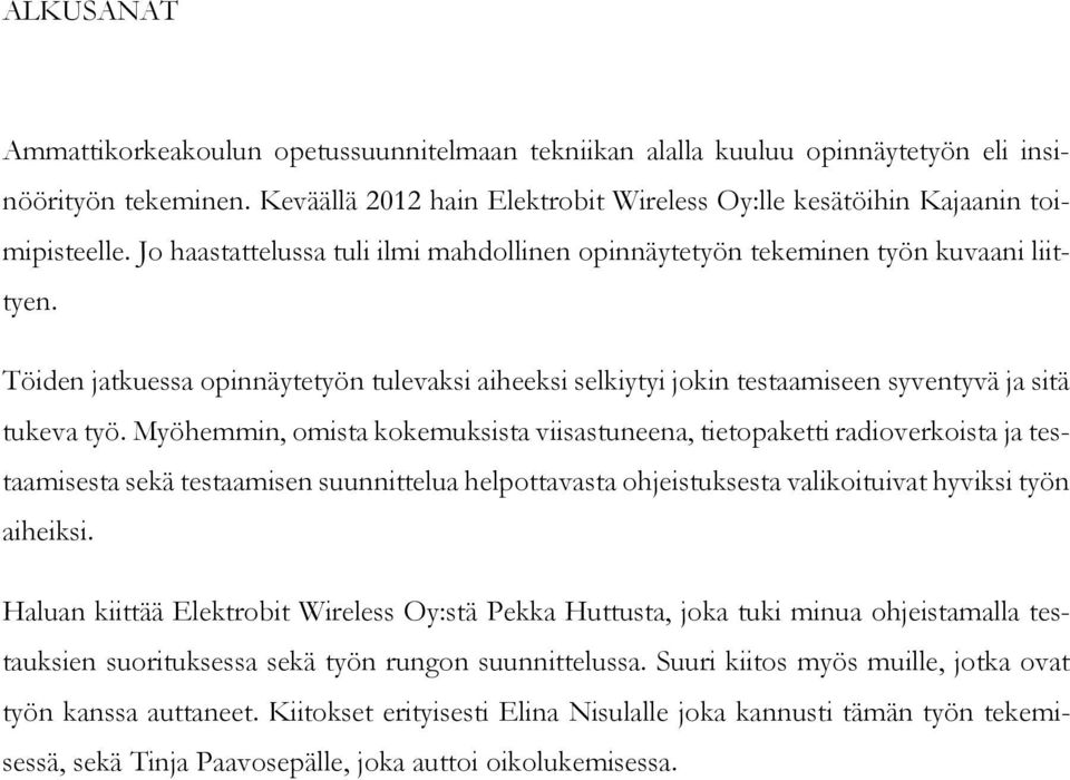 Myöhemmin, omista kokemuksista viisastuneena, tietopaketti radioverkoista ja testaamisesta sekä testaamisen suunnittelua helpottavasta ohjeistuksesta valikoituivat hyviksi työn aiheiksi.