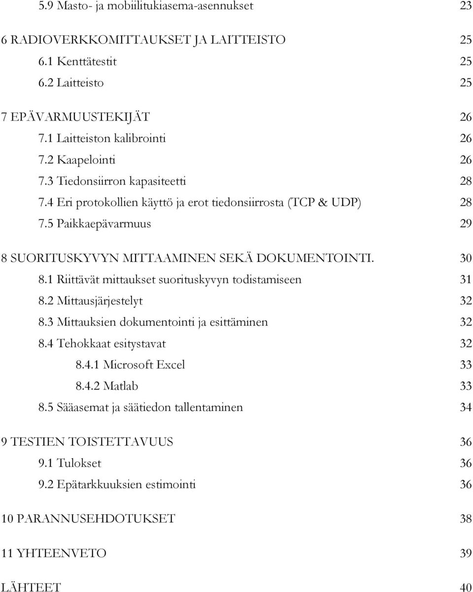 5 Paikkaepävarmuus 29 8 SUORITUSKYVYN MITTAAMINEN SEKÄ DOKUMENTOINTI. 30 8.1 Riittävät mittaukset suorituskyvyn todistamiseen 31 8.2 Mittausjärjestelyt 32 8.