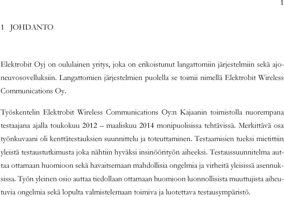 Työskentelin Elektrobit Wireless Communications Oy:n Kajaanin toimistolla nuorempana testaajana ajalla toukokuu 2012 maaliskuu 2014 monipuolisissa tehtävissä.