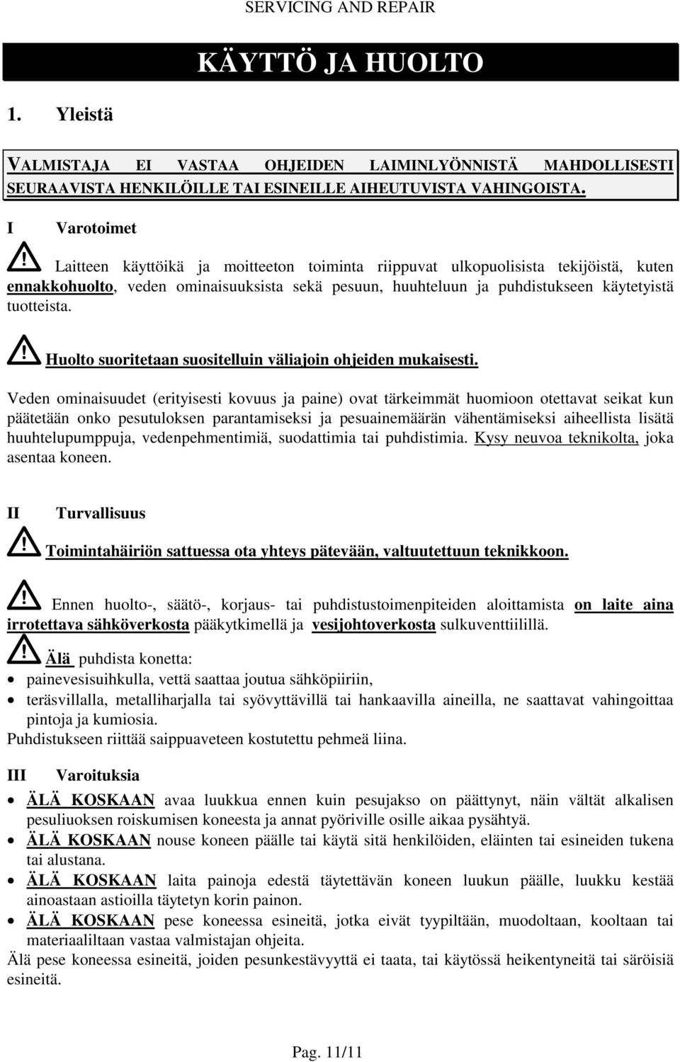 Huolto suoritetaan suositelluin väliajoin ohjeiden mukaisesti.