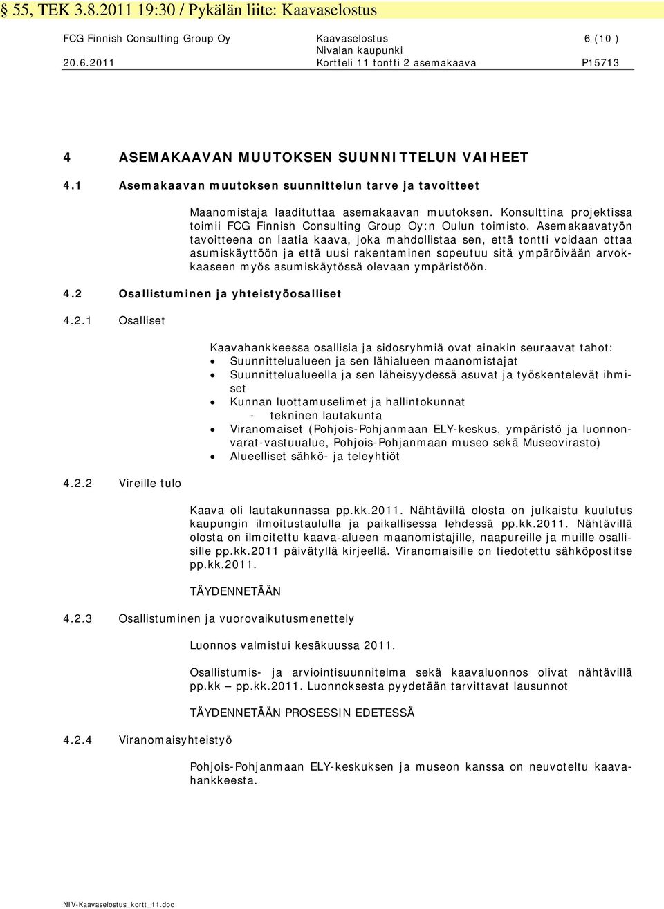 Asemakaavatyön tavoitteena on laatia kaava, joka mahdollistaa sen, että tontti voidaan ottaa asumiskäyttöön ja että uusi rakentaminen sopeutuu sitä ympäröivään arvokkaaseen myös asumiskäytössä