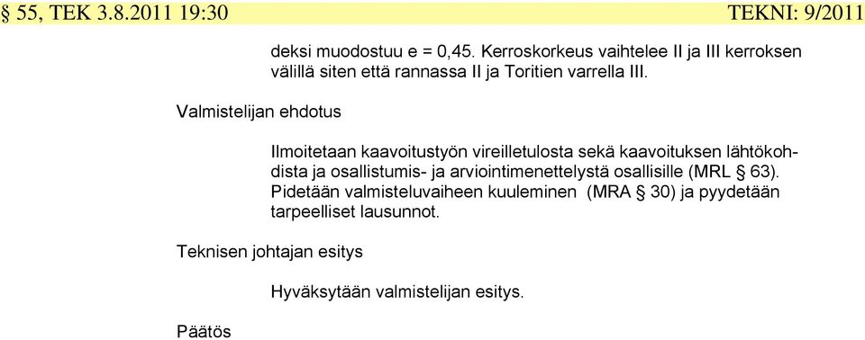 Ilmoitetaan kaavoitustyön vireilletulosta sekä kaavoituksen lähtökohdista ja osallistumis- ja arviointimenettelystä