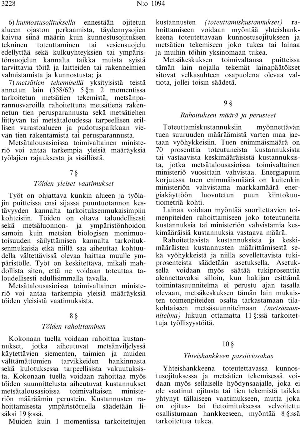 teistä annetun lain (358/62) 5 :n 2 momentissa tarkoitetun metsätien tekemistä, metsänparannusvaroilla rahoitettuna metsätienä rakennetun tien perusparannusta sekä metsätiehen liittyvän tai