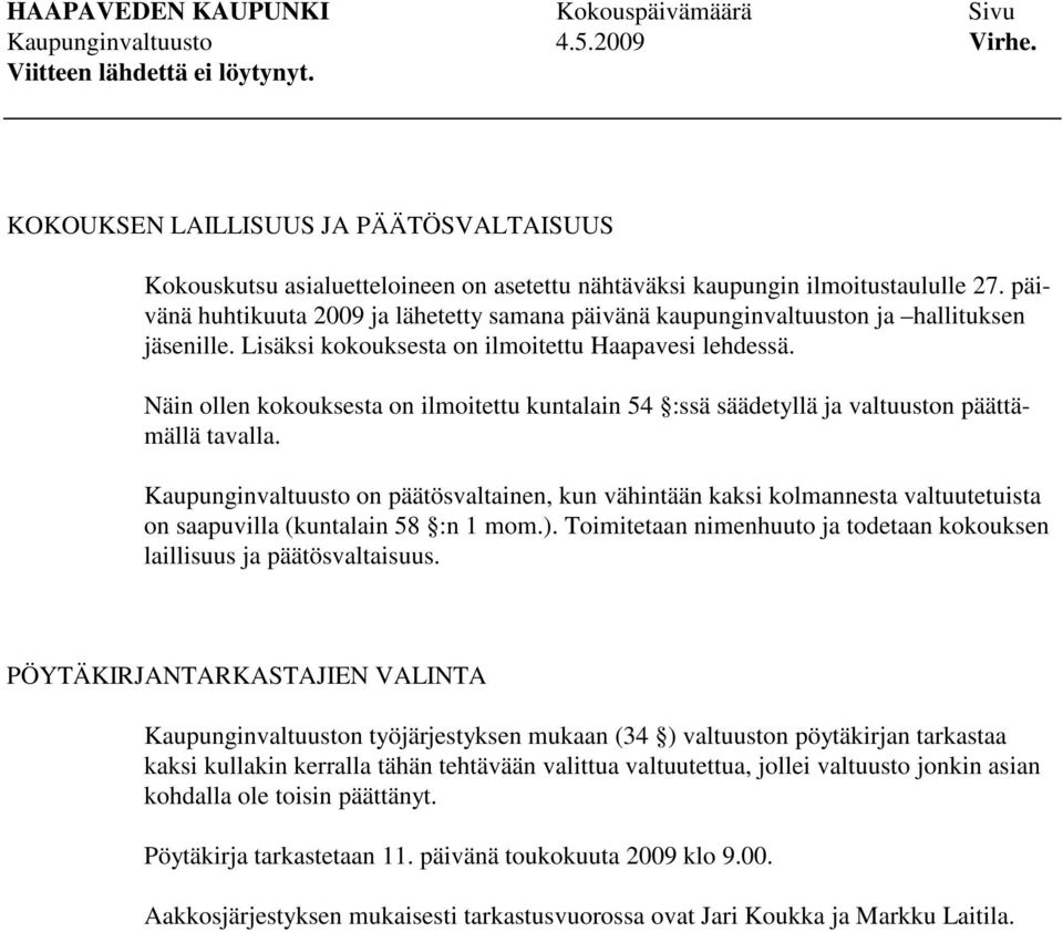 Näin ollen kokouksesta on ilmoitettu kuntalain 54 :ssä säädetyllä ja valtuuston päättämällä tavalla.