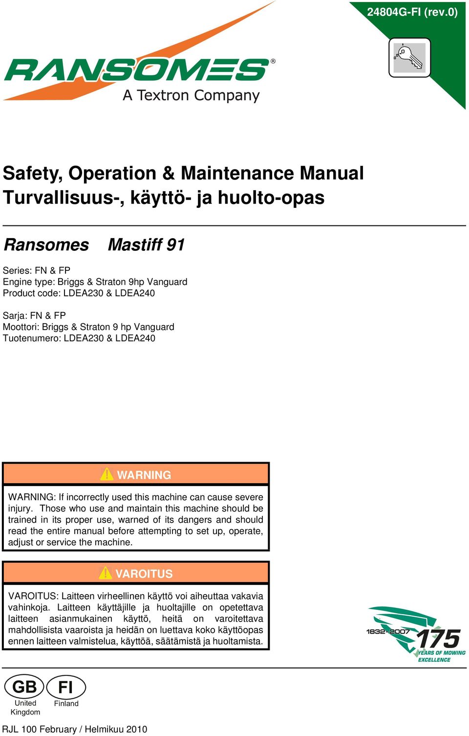 FN & FP Moottori: Briggs & Straton 9 hp Vanguard Tuotenumero: LDEA230 & LDEA240 WARNING WARNING: If incorrectly used this machine can cause severe injury.