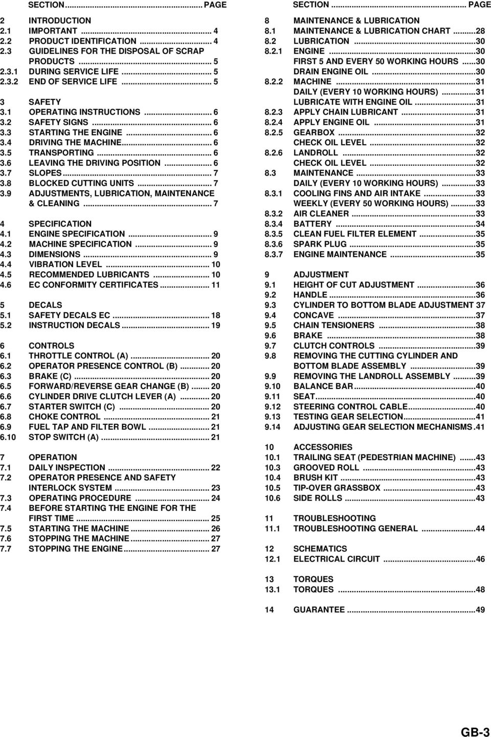 .. 7 3.8 BLOCKED CUTTING UNITS... 7 3.9 ADJUSTMENTS, LUBRICATION, MAINTENANCE & CLEANING... 7 4 SPECIFICATION 4.1 ENGINE SPECIFICATION... 9 4.2 MACHINE SPECIFICATION... 9 4.3 DIMENSIONS... 9 4.4 VIBRATION LEVEL.