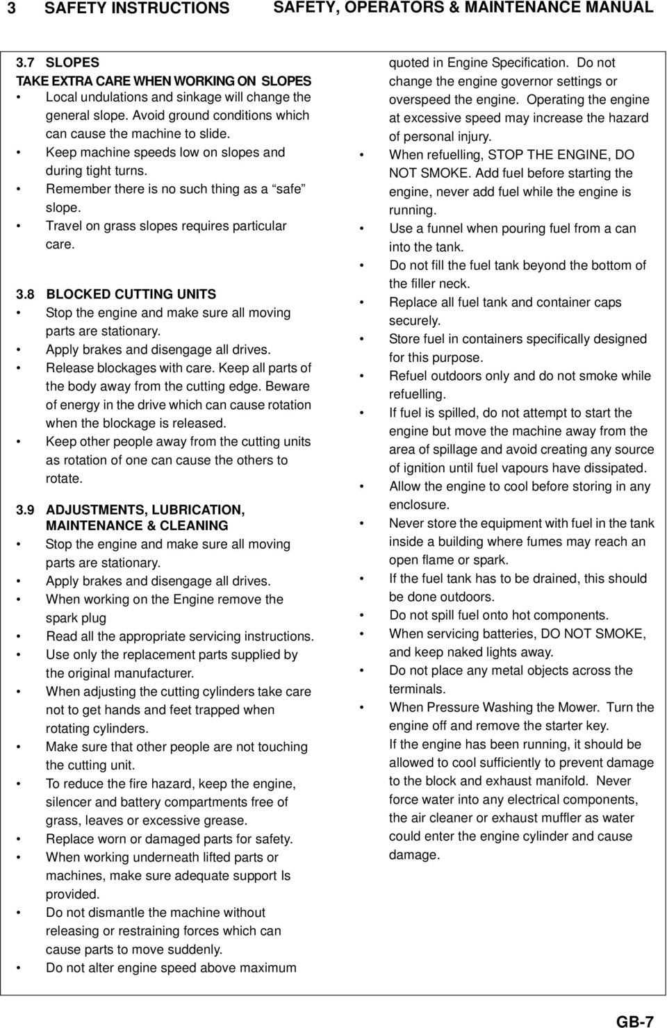 Travel on grass slopes requires particular care. 3.8 BLOCKED CUTTING UNITS Stop the engine and make sure all moving parts are stationary. Apply brakes and disengage all drives.