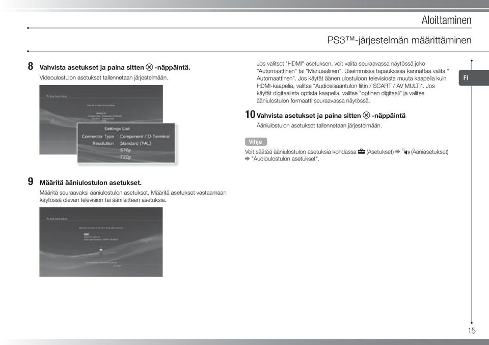 Jos käytät äänen ulostuloon televisiosta muuta kaapelia kuin HDMI-kaapelia, valitse "Audiosisääntulon liitin / SCART / AV MULTI".