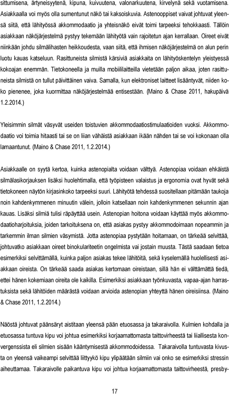 Tällöin asiakkaan näköjärjestelmä pystyy tekemään lähityötä vain rajoitetun ajan kerrallaan.