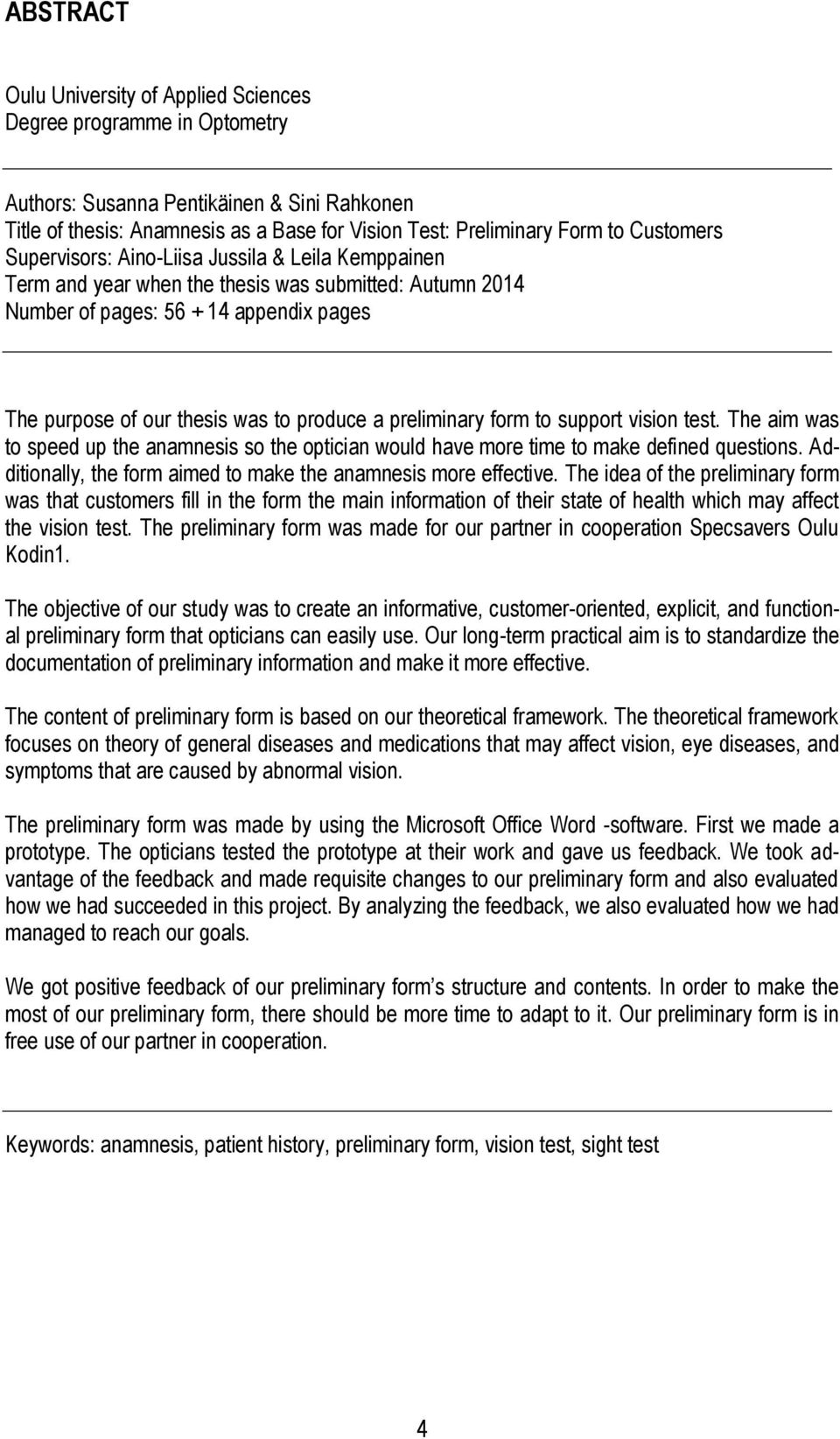 a preliminary form to support vision test. The aim was to speed up the anamnesis so the optician would have more time to make defined questions.