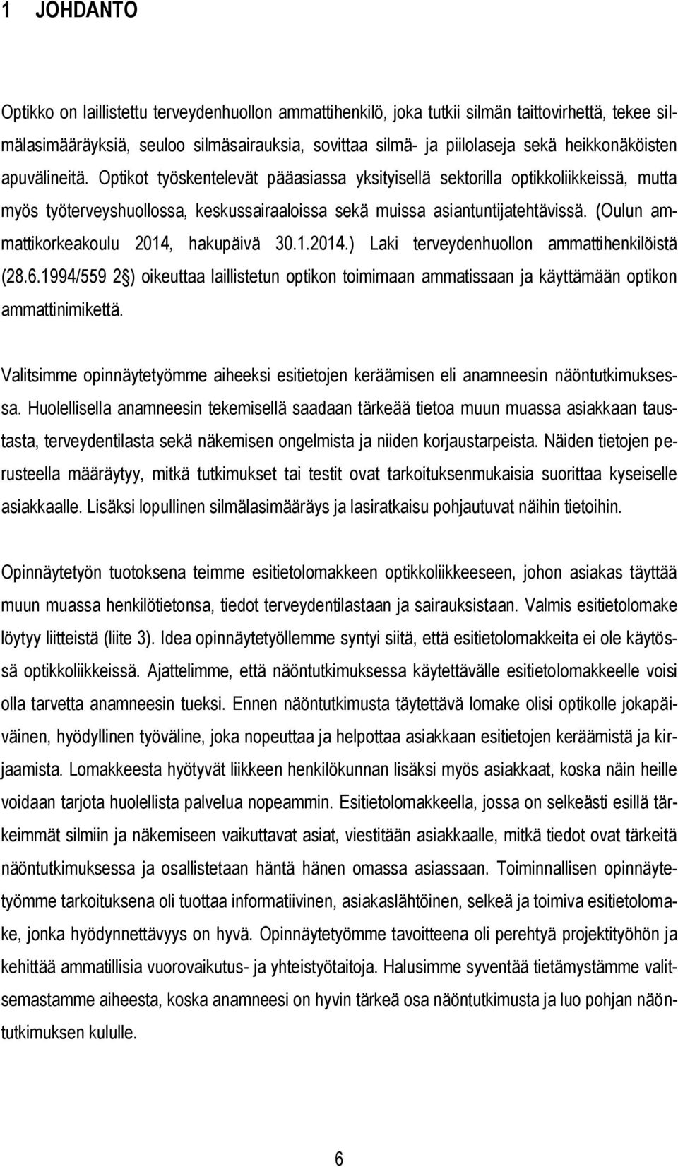 (Oulun ammattikorkeakoulu 2014, hakupäivä 30.1.2014.) Laki terveydenhuollon ammattihenkilöistä (28.6.