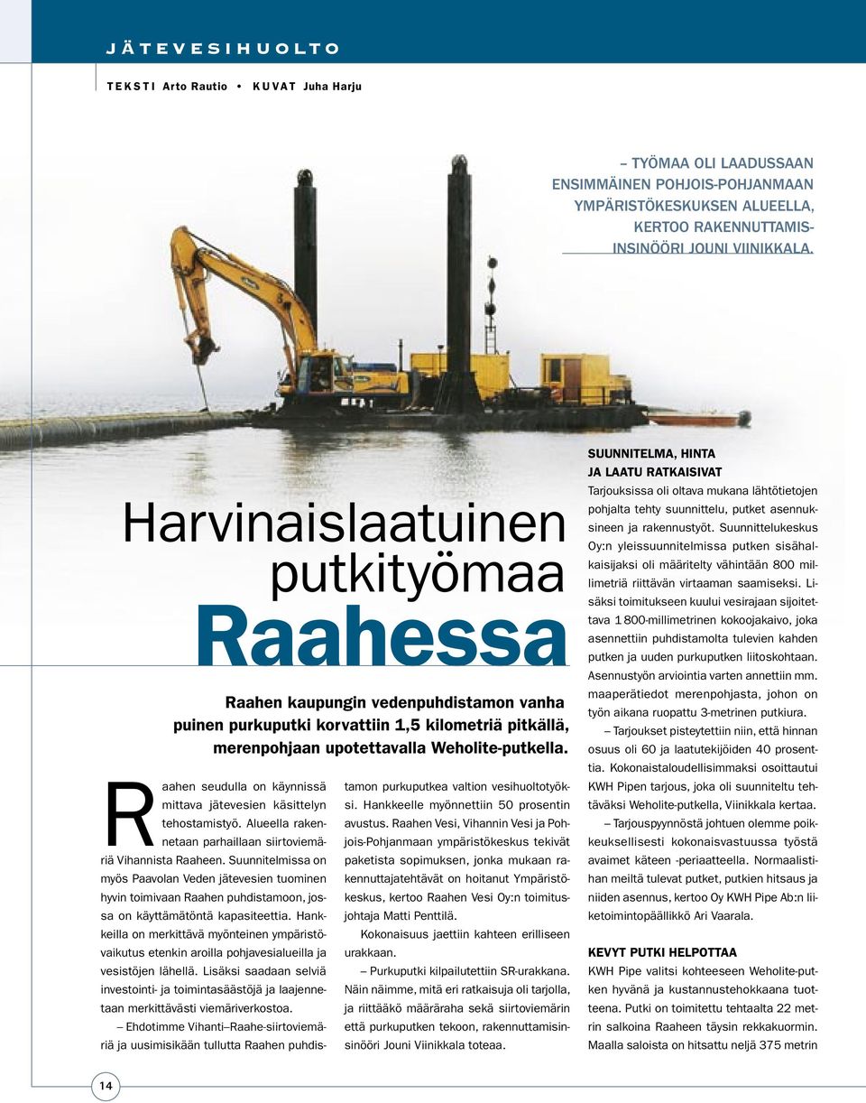 Raahen seudulla on käynnissä mittava jätevesien käsittelyn tehostamistyö. Alueella rakennetaan parhaillaan siirtoviemäriä Vihannista Raaheen.