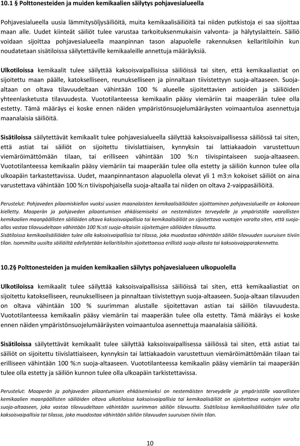 Säiliö voidaan sijoittaa pohjavesialueella maanpinnan tason alapuolelle rakennuksen kellaritiloihin kun noudatetaan sisätiloissa säilytettäville kemikaaleille annettuja määräyksiä.