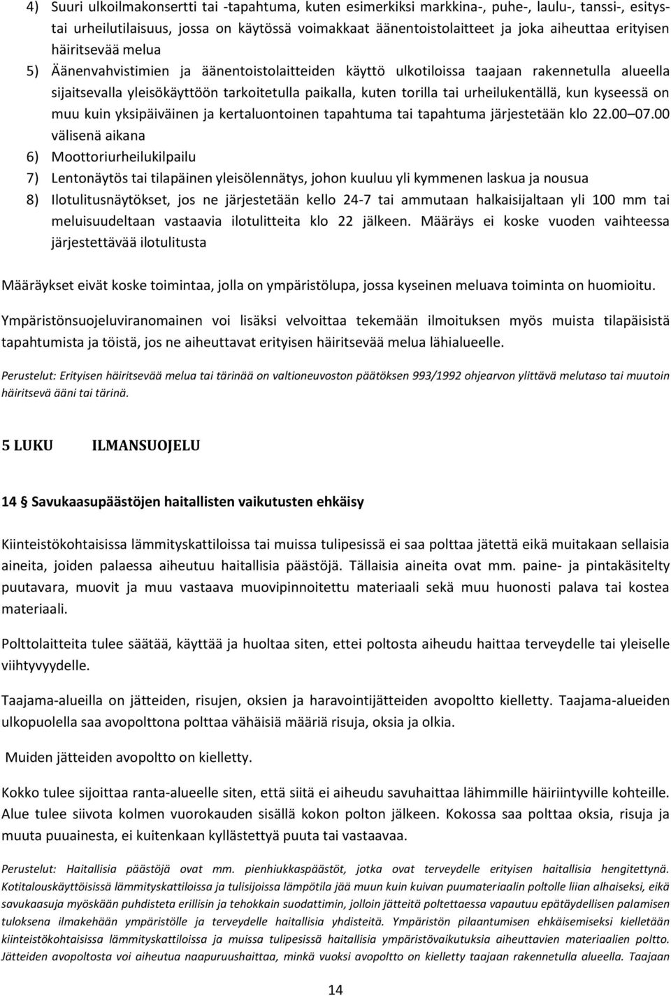 urheilukentällä, kun kyseessä on muu kuin yksipäiväinen ja kertaluontoinen tapahtuma tai tapahtuma järjestetään klo 22.00 07.