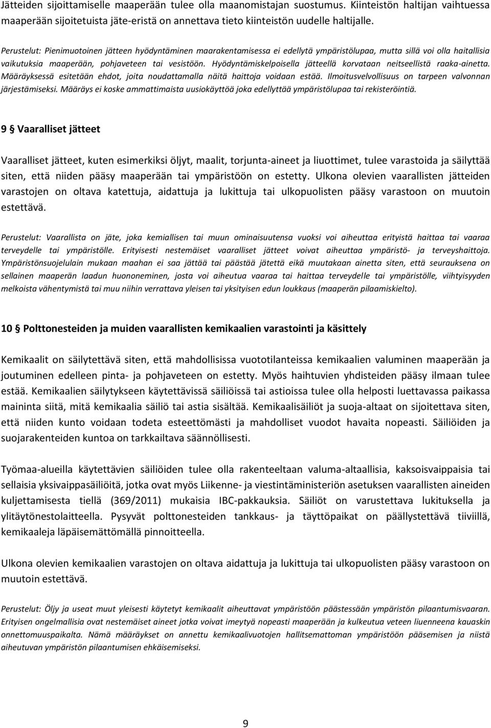 Hyödyntämiskelpoisella jätteellä korvataan neitseellistä raaka-ainetta. Määräyksessä esitetään ehdot, joita noudattamalla näitä haittoja voidaan estää.