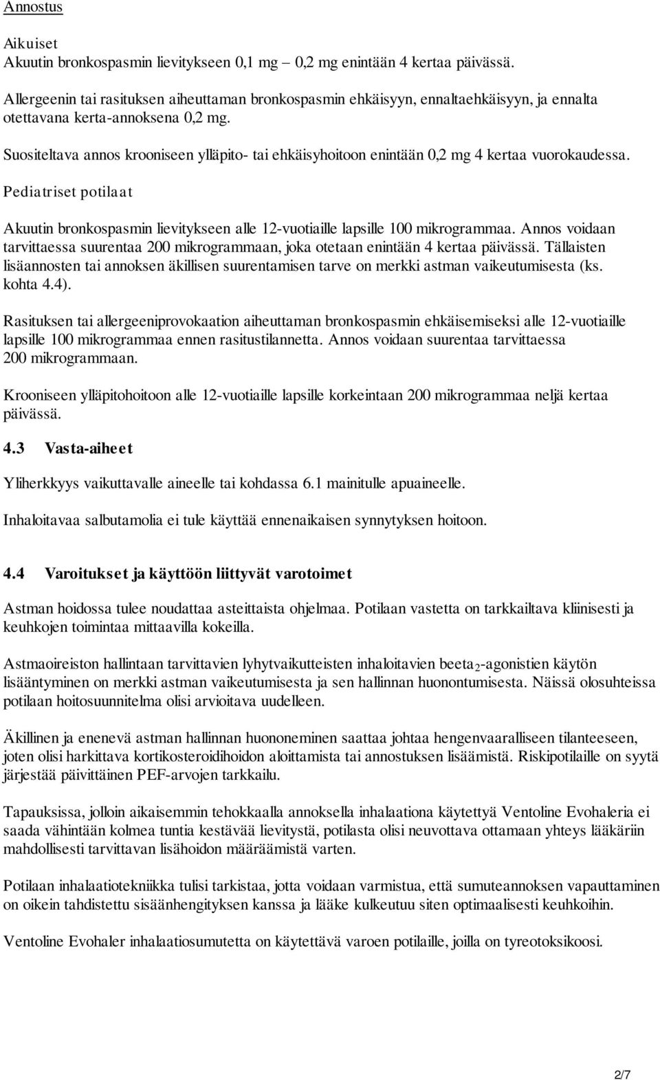 Suositeltava annos krooniseen ylläpito- tai ehkäisyhoitoon enintään 0,2 mg 4 kertaa vuorokaudessa. Pediatriset potilaat Akuutin bronkospasmin lievitykseen alle 12-vuotiaille lapsille 100 mikrogrammaa.