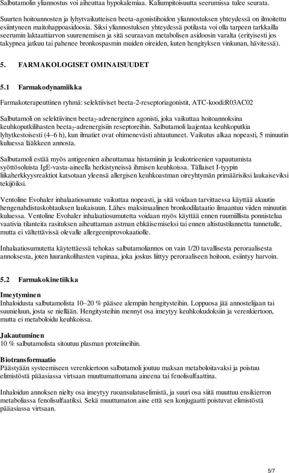 Siksi yliannostuksen yhteydessä potilasta voi olla tarpeen tarkkailla seerumin laktaattiarvon suurenemisen ja sitä seuraavan metabolisen asidoosin varalta (erityisesti jos takypnea jatkuu tai pahenee