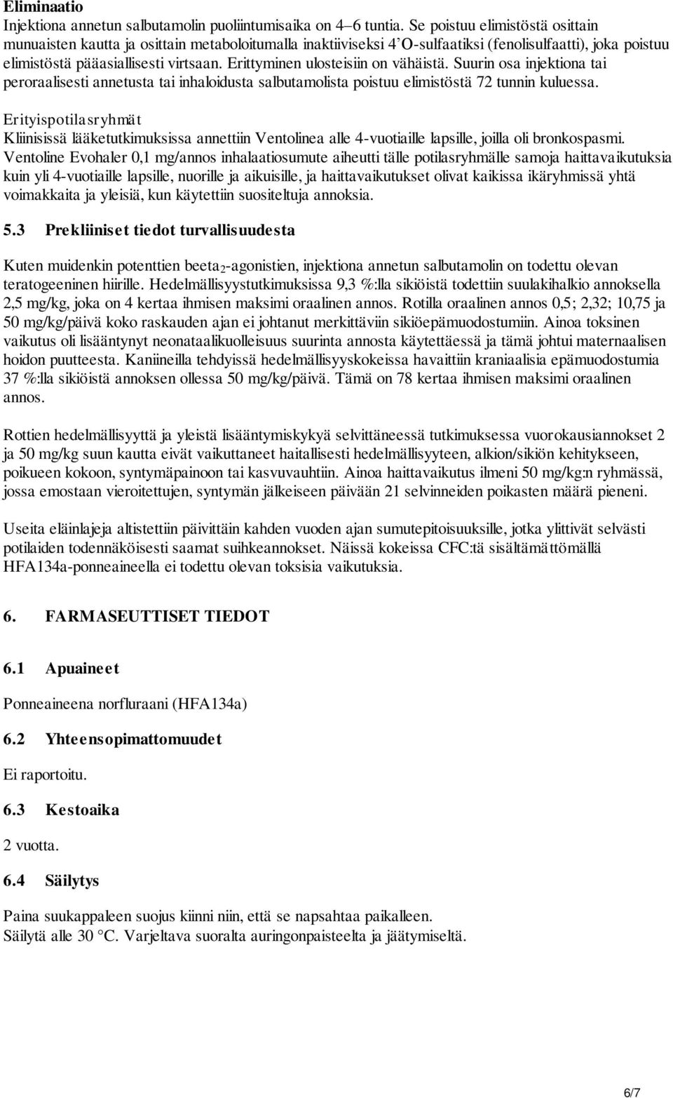 Erittyminen ulosteisiin on vähäistä. Suurin osa injektiona tai peroraalisesti annetusta tai inhaloidusta salbutamolista poistuu elimistöstä 72 tunnin kuluessa.