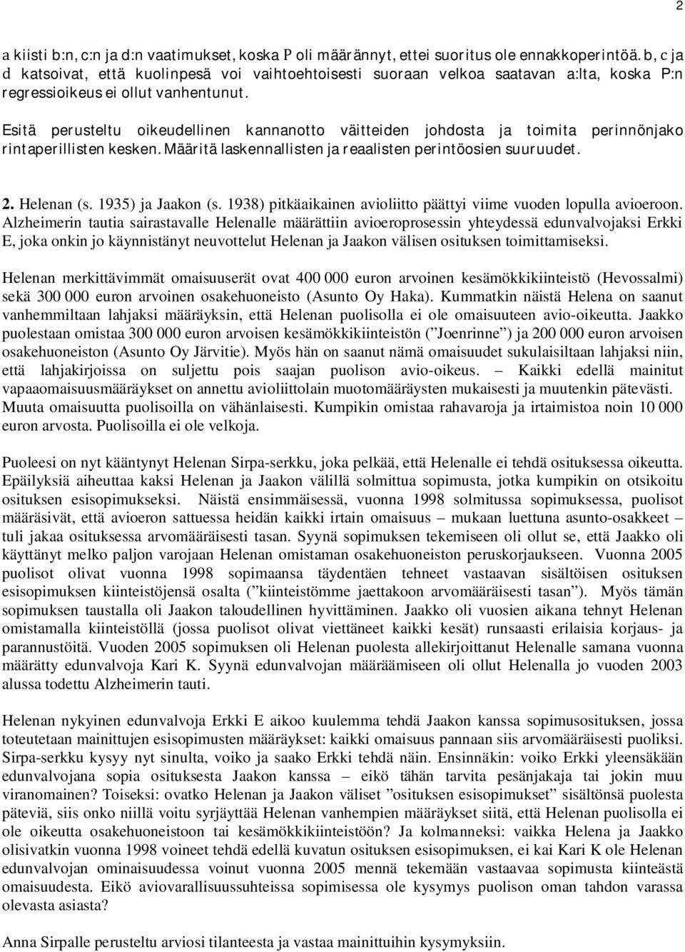 Esitä perusteltu oikeudellinen kannanotto väitteiden johdosta ja toimita perinnönjako rintaperillistenkesken.määritälaskennallistenjareaalistenperintöosiensuuruudet. 2. Helenan (s. 1935) ja Jaakon (s.