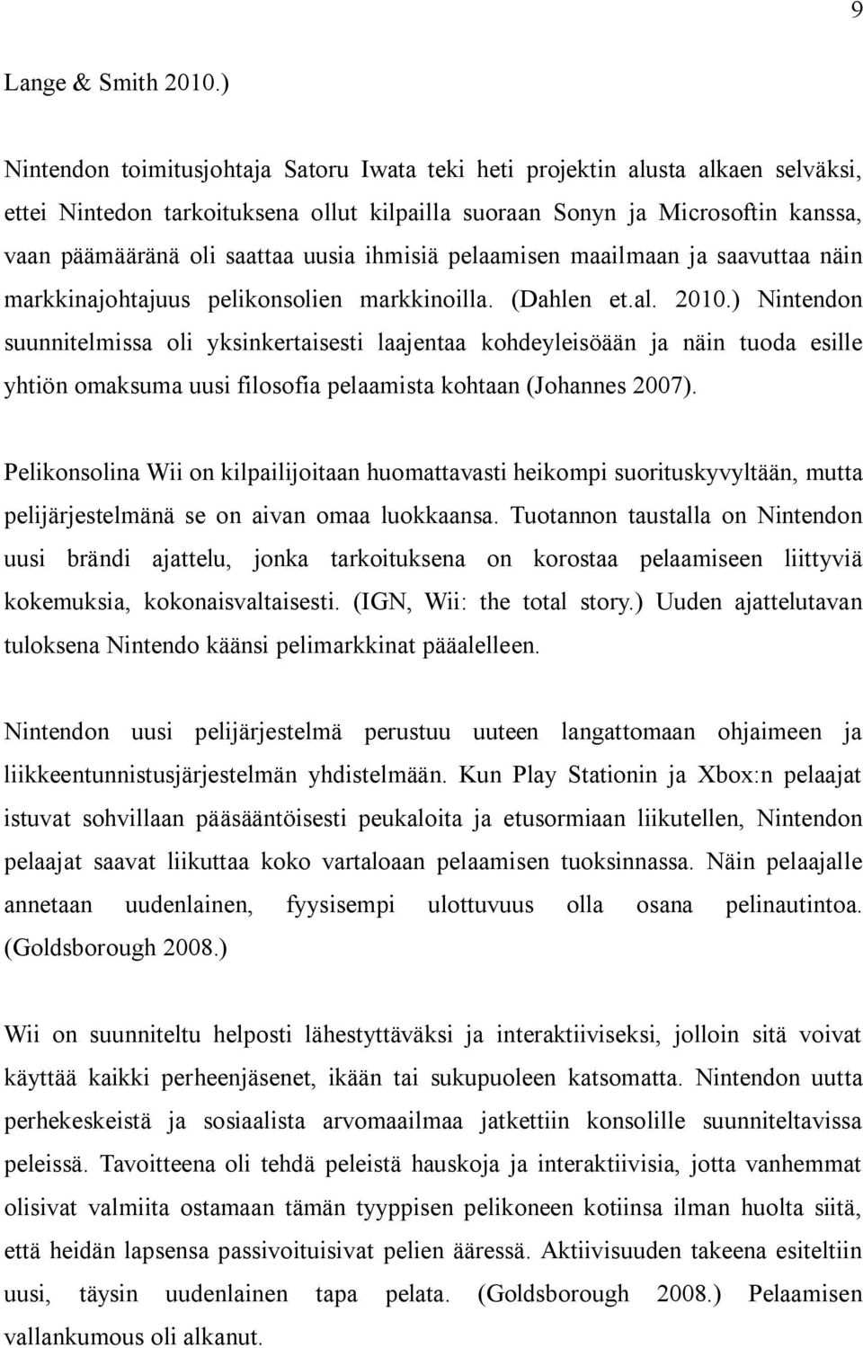 uusia ihmisiä pelaamisen maailmaan ja saavuttaa näin markkinajohtajuus pelikonsolien markkinoilla. (Dahlen et.al. 2010.