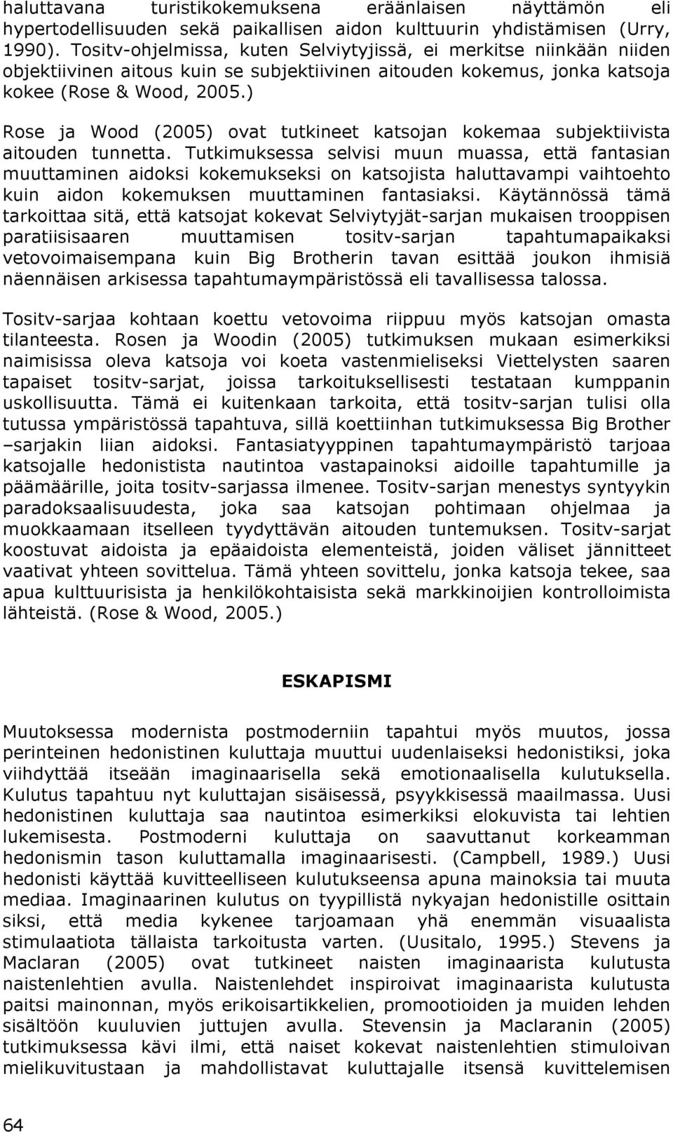 ) Rose ja Wood (2005) ovat tutkineet katsojan kokemaa subjektiivista aitouden tunnetta.