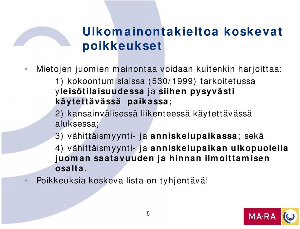 kansainvälisessä liikenteessä käytettävässä aluksessa; 3) vähittäismyynti- ja anniskelupaikassa; sekä 4)