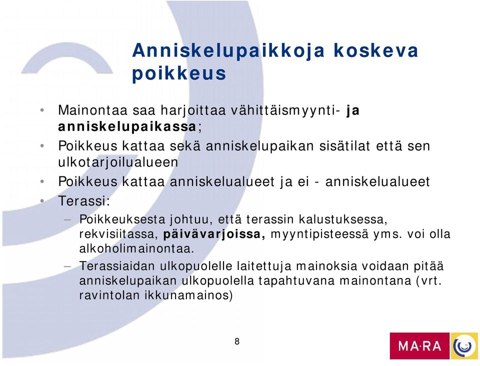 Poikkeuksesta johtuu, että terassin kalustuksessa, rekvisiitassa, päivävarjoissa, myyntipisteessä yms.