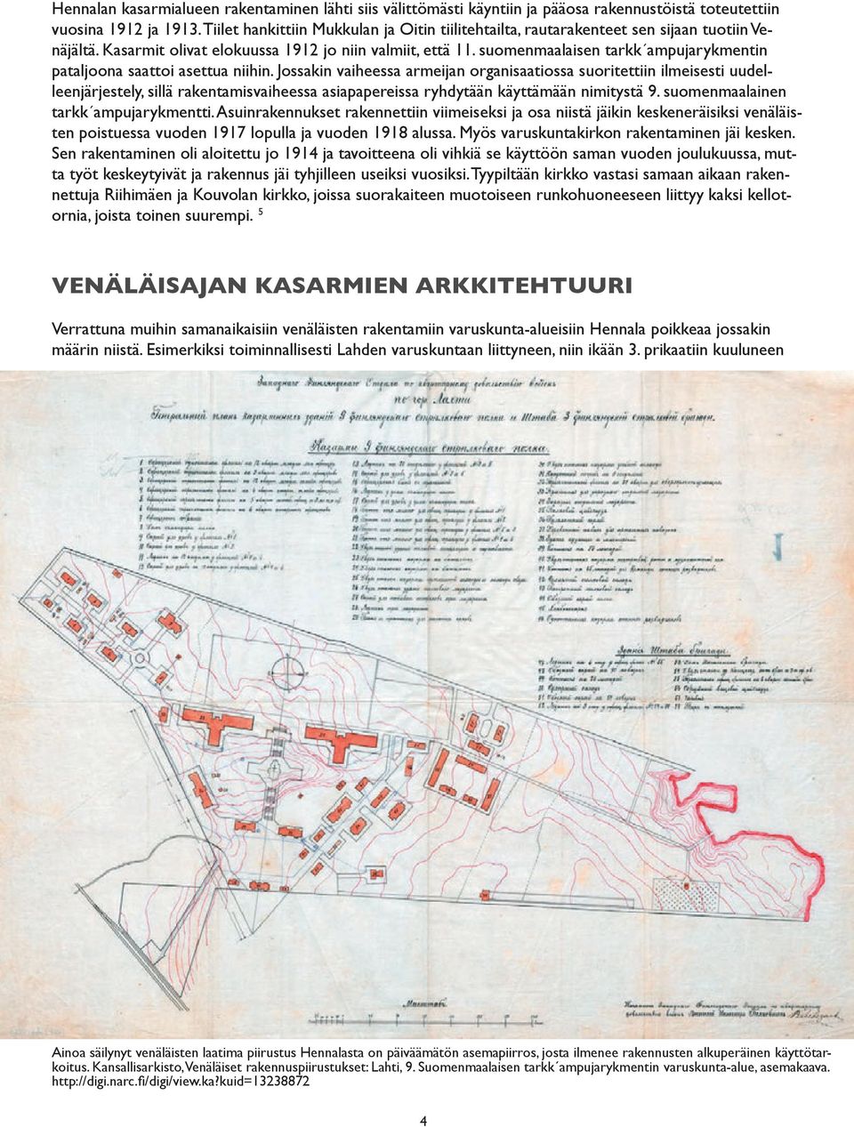 suomenmaalaisen tarkk ampujarykmentin pataljoona saattoi asettua niihin.