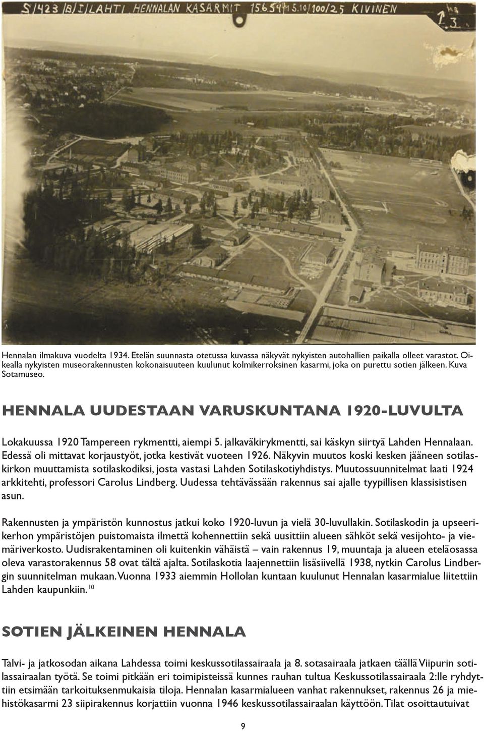 HENNALA UUDESTAAN VARUSKUNTANA 1920-LUVULTA Lokakuussa 1920 Tampereen rykmentti, aiempi 5. jalkaväkirykmentti, sai käskyn siirtyä Lahden Hennalaan.