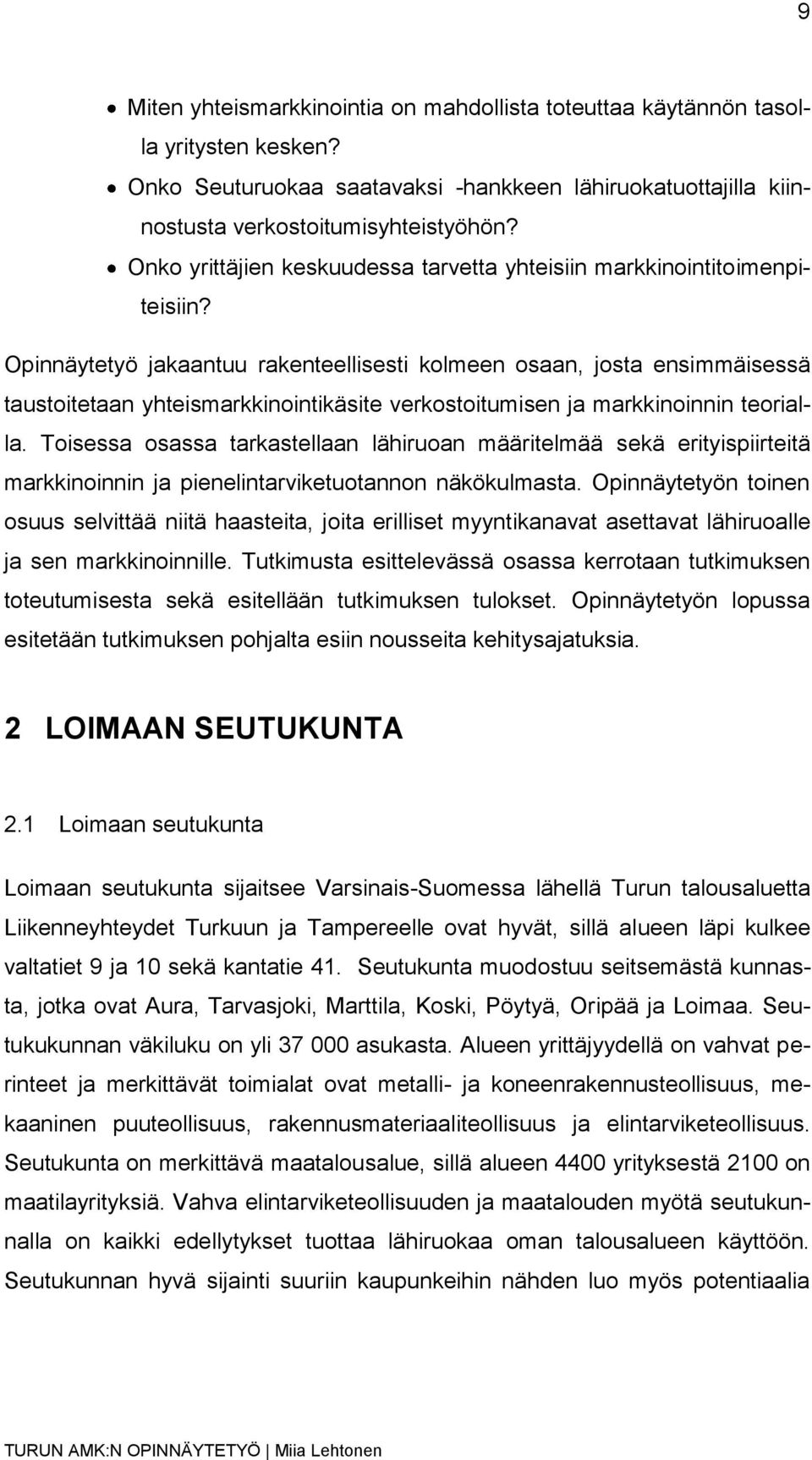 Opinnäytetyö jakaantuu rakenteellisesti kolmeen osaan, josta ensimmäisessä taustoitetaan yhteismarkkinointikäsite verkostoitumisen ja markkinoinnin teorialla.