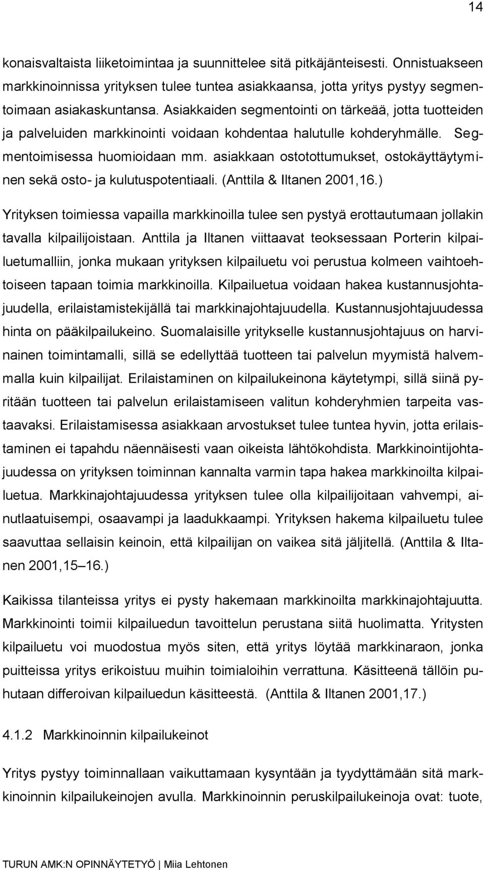 asiakkaan ostotottumukset, ostokäyttäytyminen sekä osto- ja kulutuspotentiaali. (Anttila & Iltanen 2001,16.